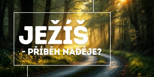 Ježíš - příběh naděje?